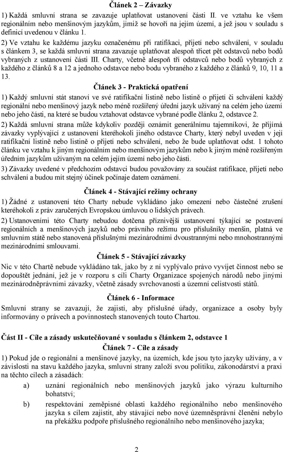 2) Ve vztahu ke každému jazyku označenému při ratifikaci, přijetí nebo schválení, v souladu s článkem 3, se každá smluvní strana zavazuje uplatňovat alespoň třicet pět odstavců nebo bodů vybraných z