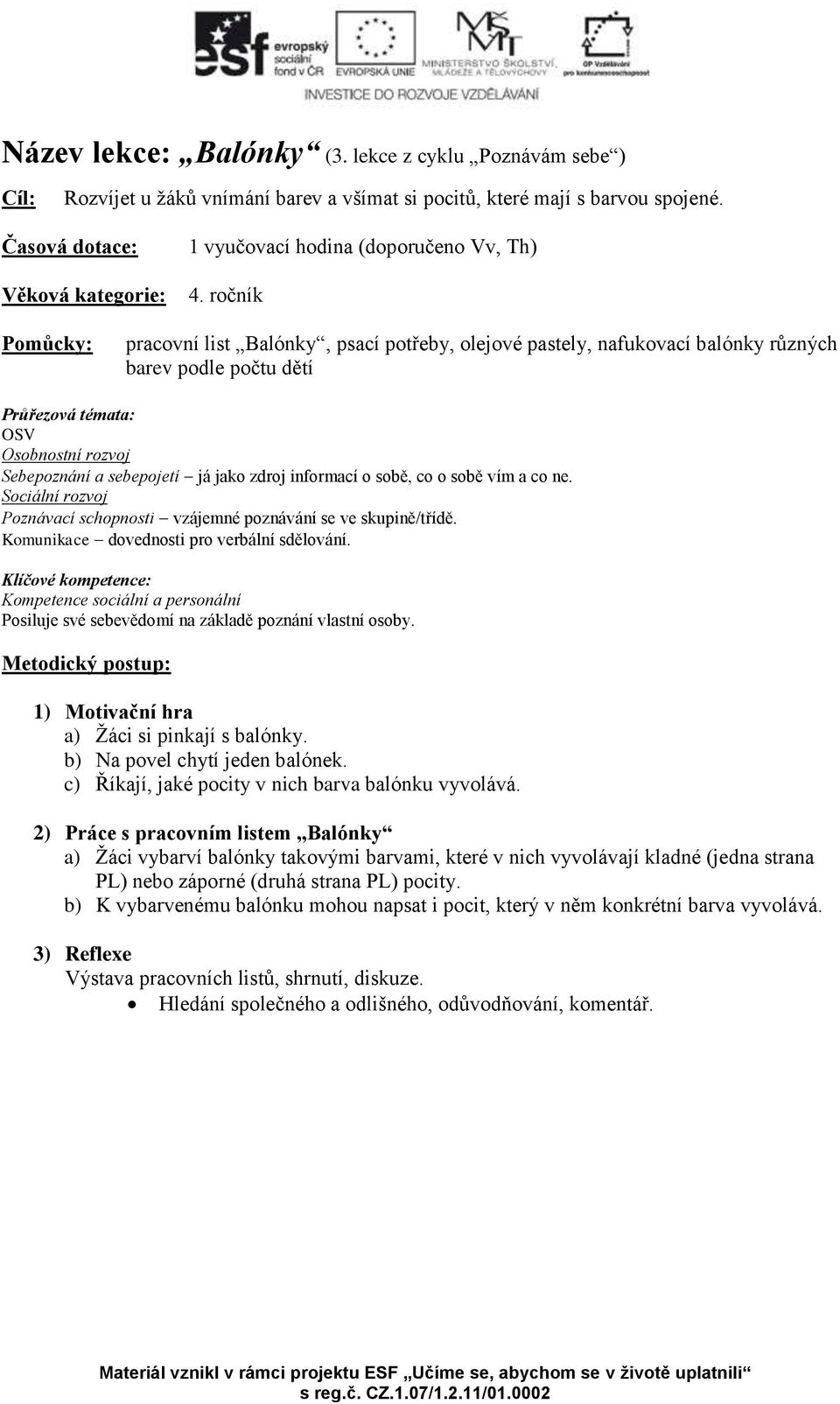 ročník Pomůcky: pracovní list Balónky, psací potřeby, olejové pastely, nafukovací balónky různých barev podle počtu dětí Průřezová témata: OSV Osobnostní rozvoj Sebepoznání a sebepojetí já jako zdroj