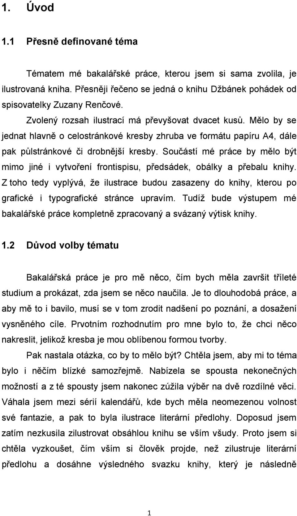 Součástí mé práce by mělo být mimo jiné i vytvoření frontispisu, předsádek, obálky a přebalu knihy.