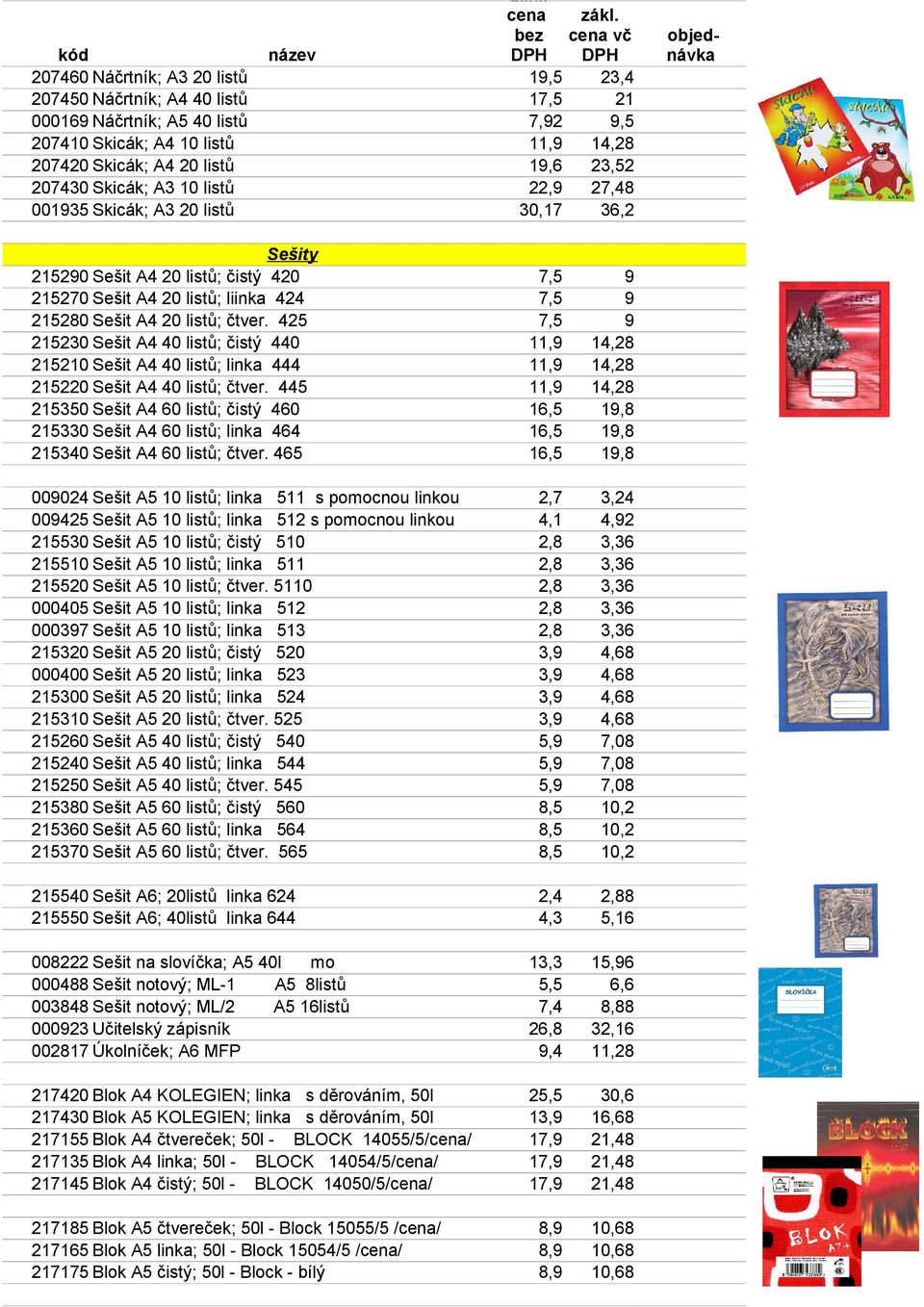 425 5230 Sešit A4 40 listů; čistý 440 50 Sešit A4 40 listů; linka 444 5220 Sešit A4 40 listů; čtver.