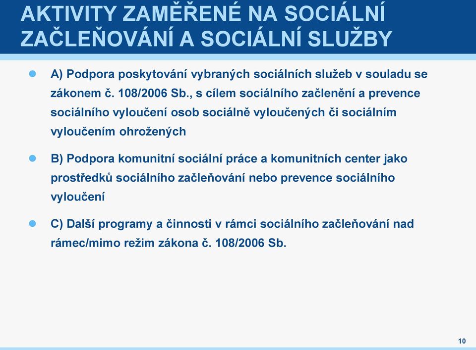 , s cílem sociálního začlenění a prevence sociálního vyloučení osob sociálně vyloučených či sociálním vyloučením ohrožených B)