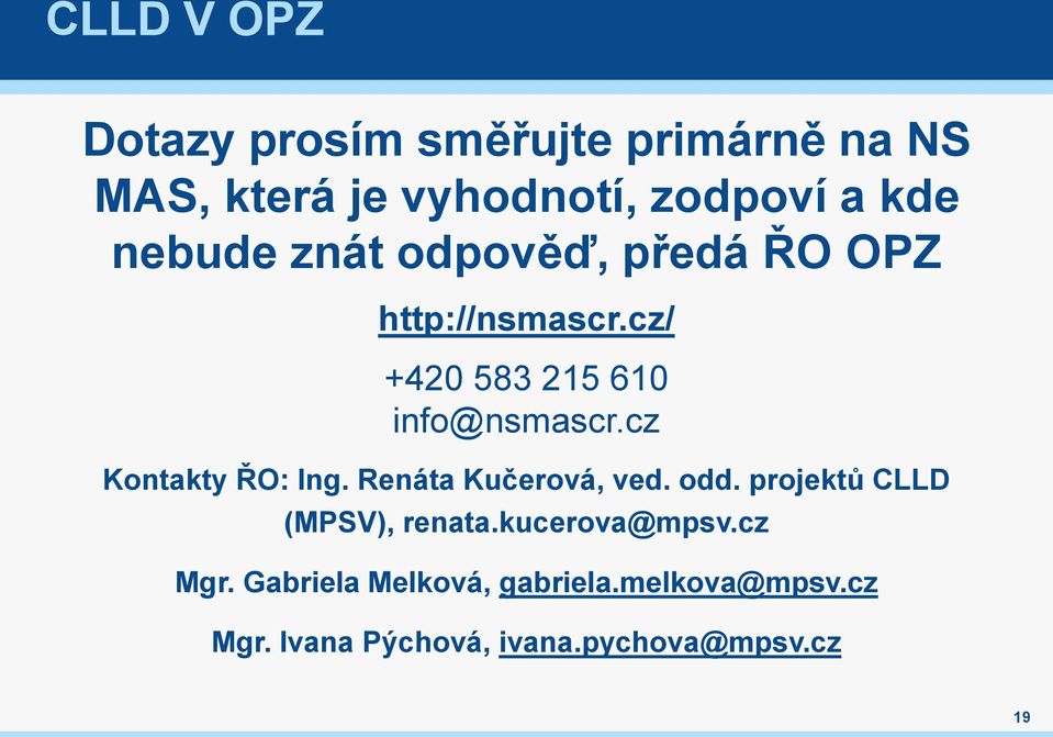 cz Kontakty ŘO: Ing. Renáta Kučerová, ved. odd. projektů CLLD (MPSV), renata.