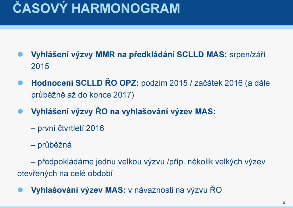 na vyhlašování výzev MAS: první čtvrtletí 2016 průběžná předpokládáme jednu velkou výzvu /příp.