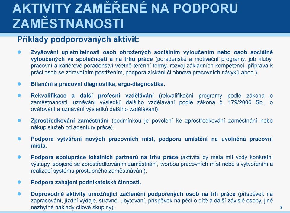 obnova pracovních návyků apod.). Bilanční a pracovní diagnostika, ergo-diagnostika.