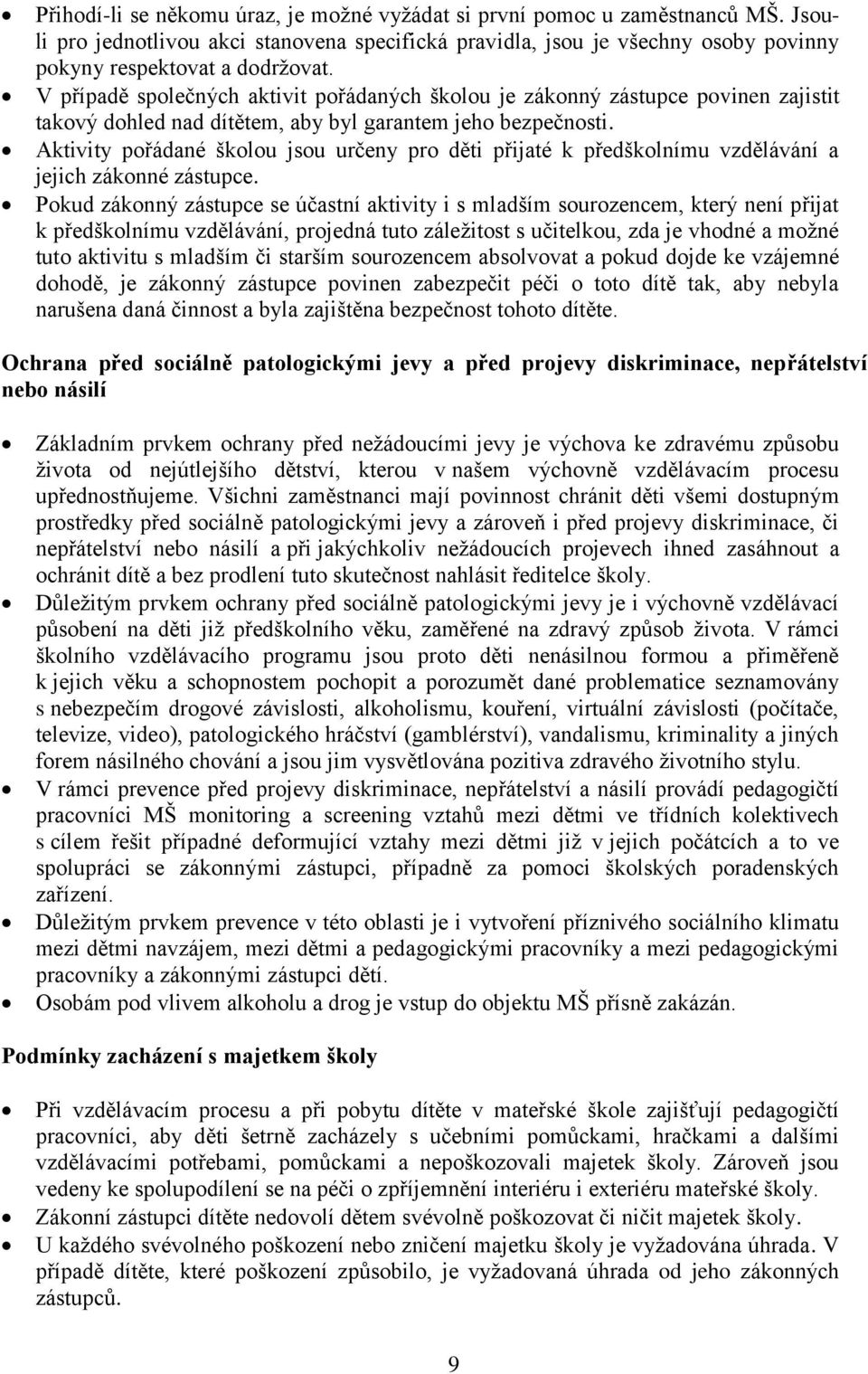 Aktivity pořádané školou jsou určeny pro děti přijaté k předškolnímu vzdělávání a jejich zákonné zástupce.