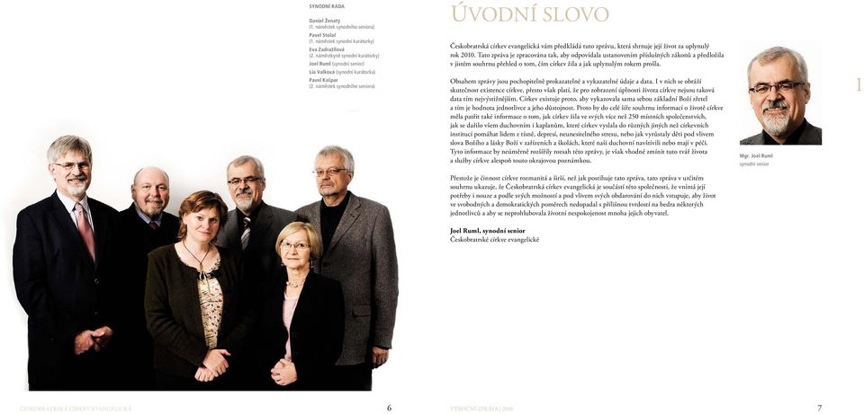 náměstek synodního seniora) Úvodní slovo Českobratrská církev evangelická vám předkládá tuto zprávu, která shrnuje její život za uplynulý rok 2010.