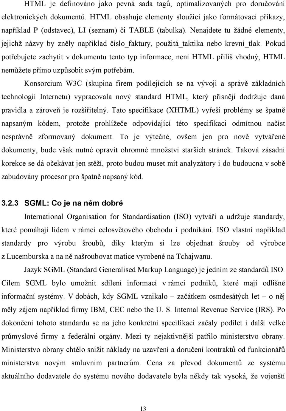 Nenajdete tu žádné elementy, jejichž názvy by zněly například číslo_faktury, použitá_taktika nebo krevní_tlak.