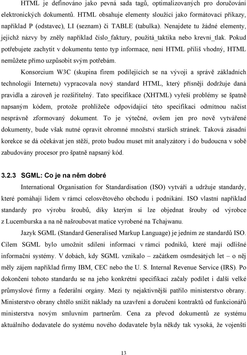 Nenajdete tu žádné elementy, jejichž názvy by zněly například číslo_faktury, použitá_taktika nebo krevní_tlak.