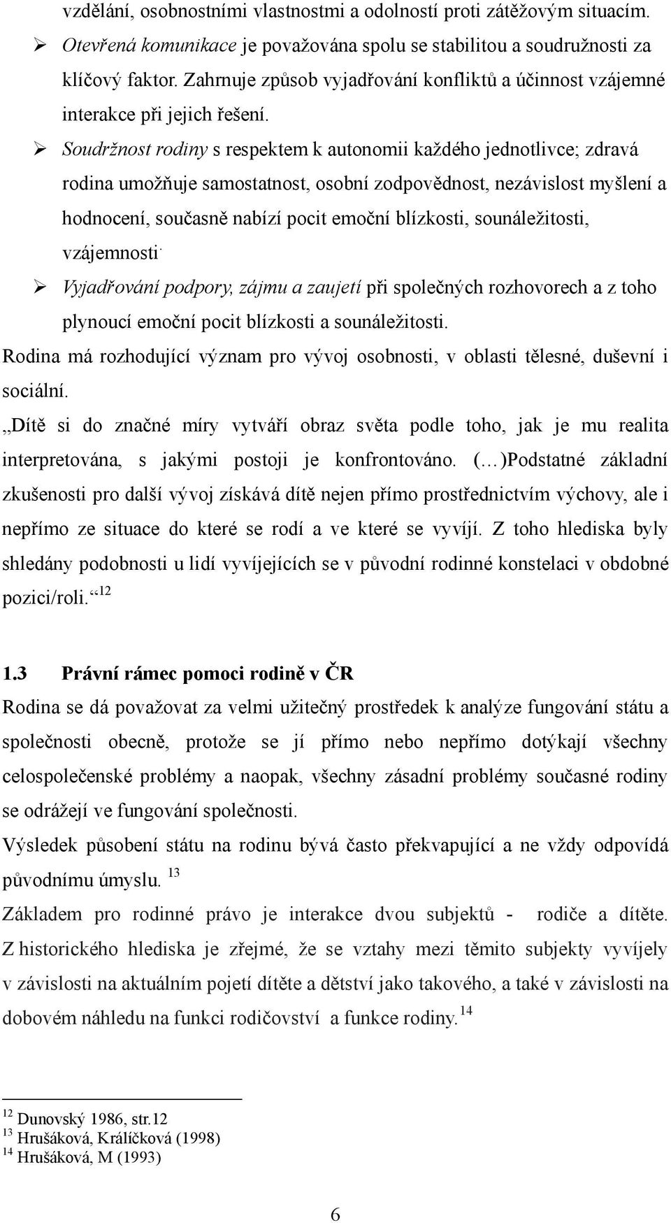 Soudržnost rodiny s respektem k autonomii každého jednotlivce; zdravá rodina umožňuje samostatnost, osobní zodpovědnost, nezávislost myšlení a hodnocení, současně nabízí pocit emoční blízkosti,