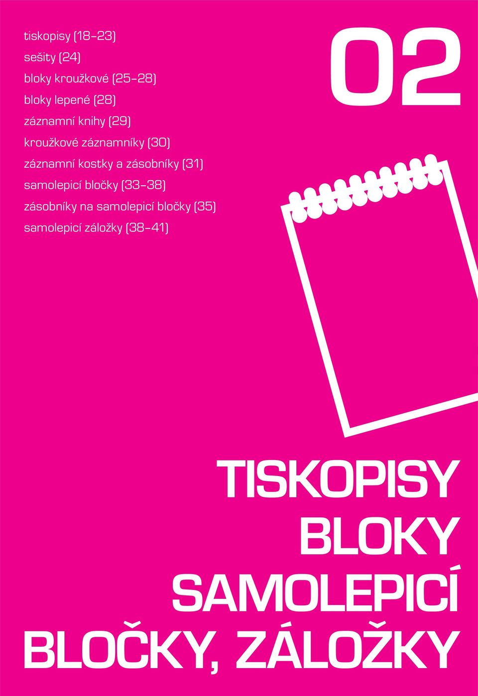 zásobníky (3) samolepicí bločky (33 38) zásobníky na samolepicí