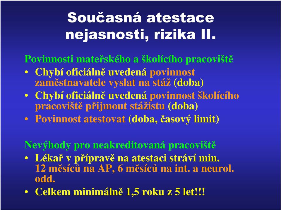 (doba) Chybí oficiálně uvedená povinnost školícího pracoviště přijmout stážistu (doba) Povinnost atestovat