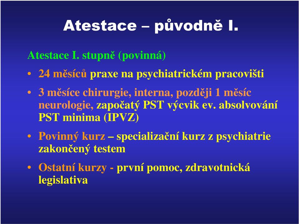 chirurgie, interna, později 1 měsíc neurologie, započatý PST výcvik ev.