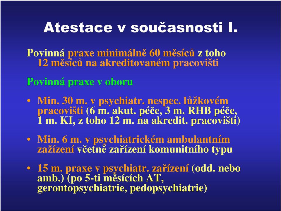 v psychiatr. nespec. lůžkovém pracovišti (6 m. akut. péče, 3 m. RHB péče, 1 m. KI, z toho 12 m. na akredit.