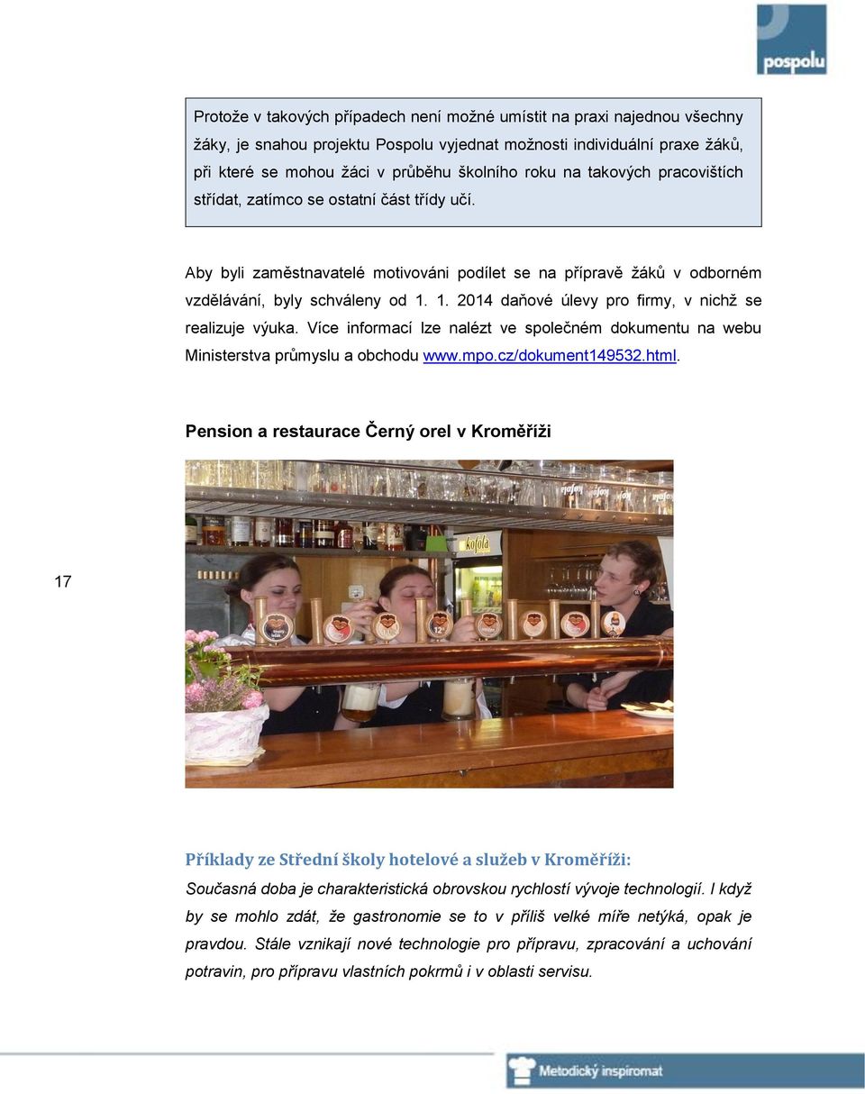 1. 2014 daňové úlevy pro firmy, v nichž se realizuje výuka. Více informací lze nalézt ve společném dokumentu na webu Ministerstva průmyslu a obchodu www.mpo.cz/dokument149532.html.