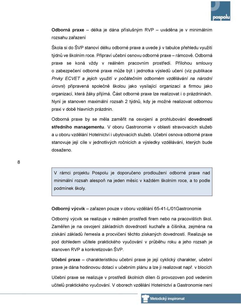 Přílohou smlouvy o zabezpečení odborné praxe může být i jednotka výsledů učení (viz publikace Prvky ECVET a jejich využití v počátečním odborném vzdělávání na národní úrovni) připravená společně