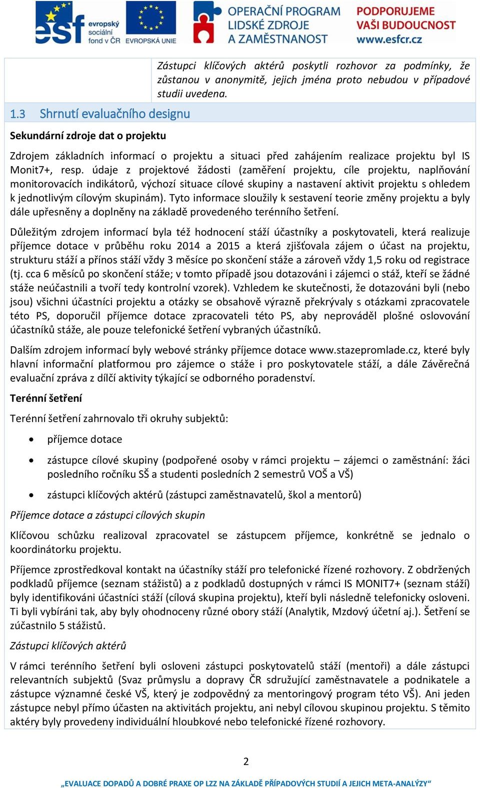 údaje z projektové žádosti (zaměření projektu, cíle projektu, naplňování monitorovacích indikátorů, výchozí situace cílové skupiny a nastavení aktivit projektu s ohledem k jednotlivým cílovým