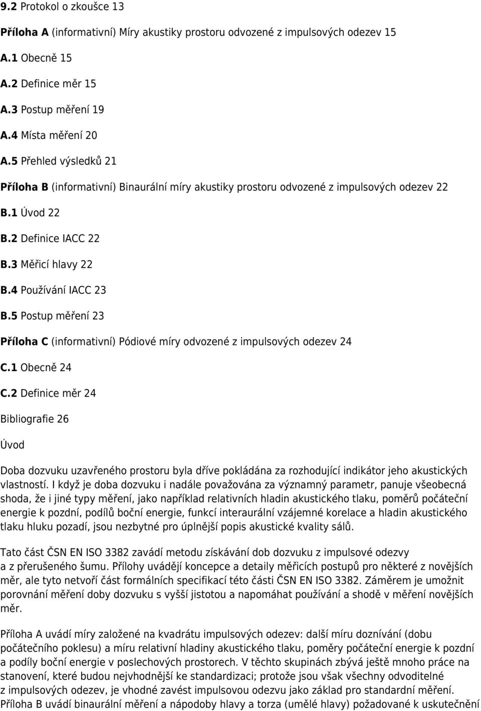 5 Postup měření 23 Příloha C (informativní) Pódiové míry odvozené z impulsových odezev 24 C.1 Obecně 24 C.