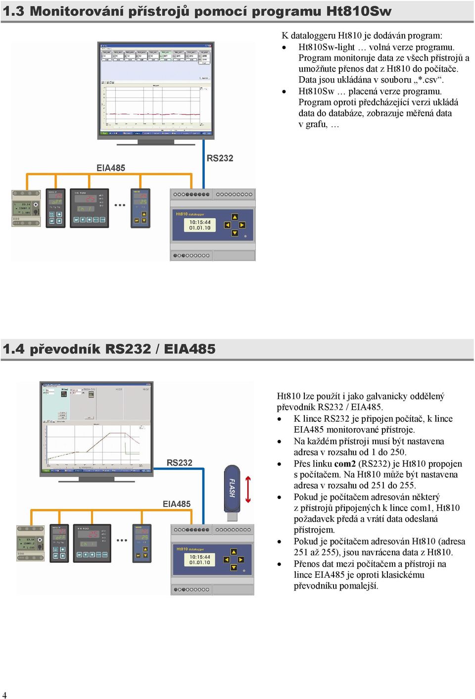 Program oproti předcházející verzi ukládá data do databáze, zobrazuje měřená data v grafu, 1.4 převodník RS232 / EIA485 Ht810 lze použít i jako galvanicky oddělený převodník RS232 / EIA485.