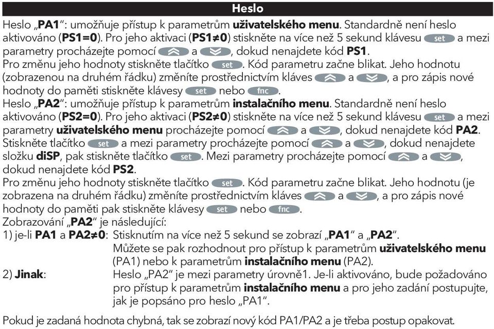 Kód parametru začne blikat. Jeho hodnotu (zobrazenou na druhém řádku) změníte prostřednictvím kláves a, a pro zápis nové hodnoty do paměti stiskněte klávesy set nebo fnc.