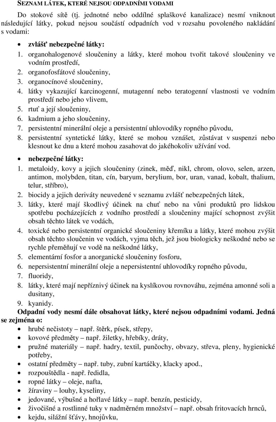 organohalogenové sloučeniny a látky, které mohou tvořit takové sloučeniny ve vodním prostředí, 2. organofosfátové sloučeniny, 3. organocínové sloučeniny, 4.