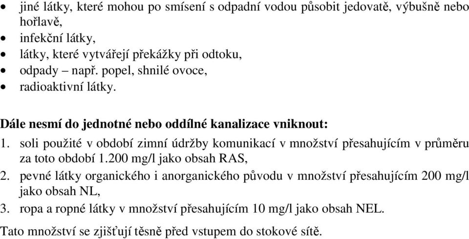 soli použité v období zimní údržby komunikací v množství přesahujícím v průměru za toto období 1.200 mg/l jako obsah RAS, 2.