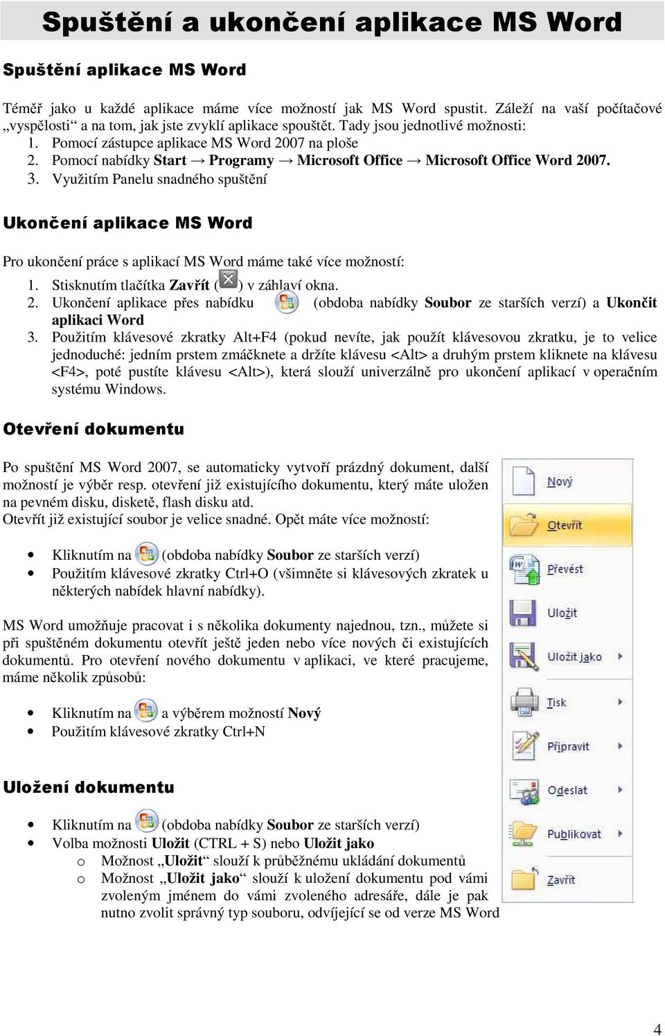 Pomocí nabídky Start Programy Microsoft Office Microsoft Office Word 2007. 3.