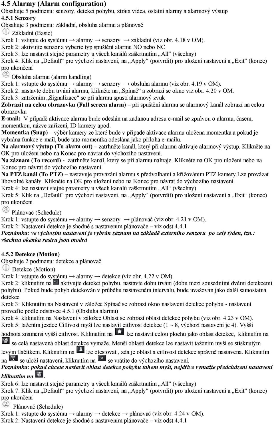 Krok 2: aktivujte senzor a vyberte typ spuštění alarmu NO nebo NC Krok 3: lze nastavit stejné parametry u všech kanálů zaškrtnutím All (všechny) Krok 4: Klik na Default pro výchozí nastavení, na