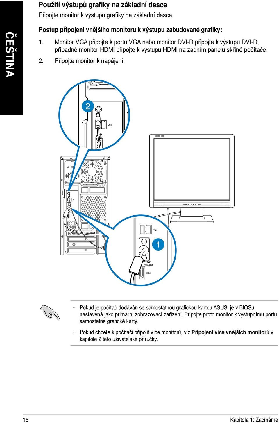 Připojte monitor k napájení. Pokud je počítač dodáván se samostatnou grafickou kartou ASUS, je v BIOSu nastavená jako primární zobrazovací zařízení.