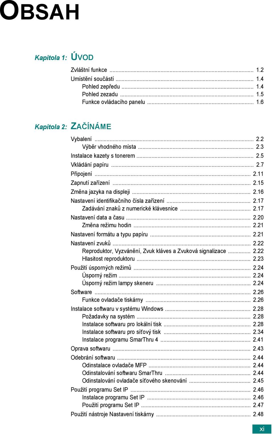 .. 2.17 Nastavení data a času... 2.20 Změna režimu hodin... 2.21 Nastavení formátu a typu papíru... 2.21 Nastavení zvuků... 2.22 Reproduktor, Vyzvánění, Zvuk kláves a Zvuková signalizace... 2.22 Hlasitost reproduktoru.