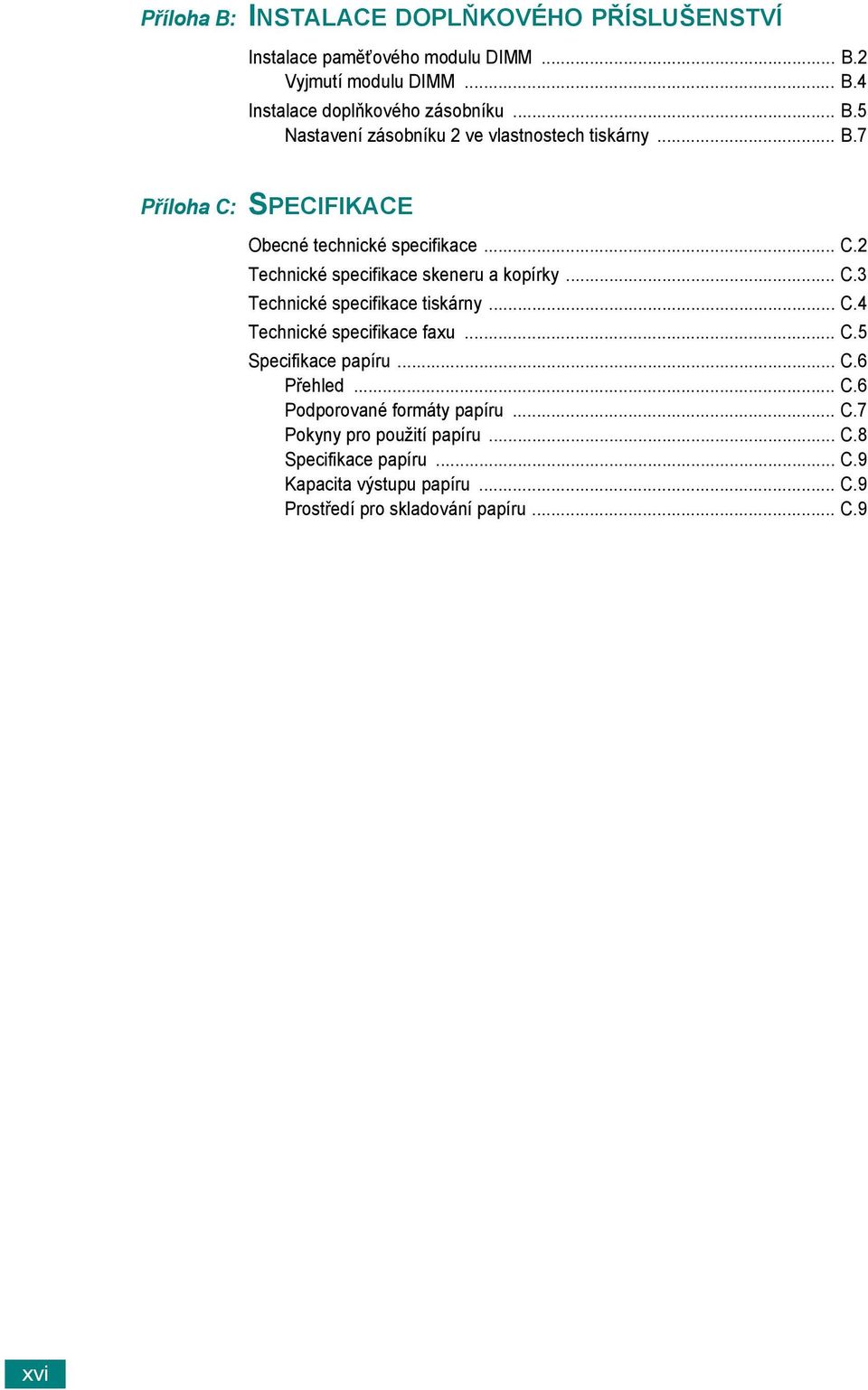 .. C.3 Technické specifikace tiskárny... C.4 Technické specifikace faxu... C.5 Specifikace papíru... C.6 Přehled... C.6 Podporované formáty papíru.