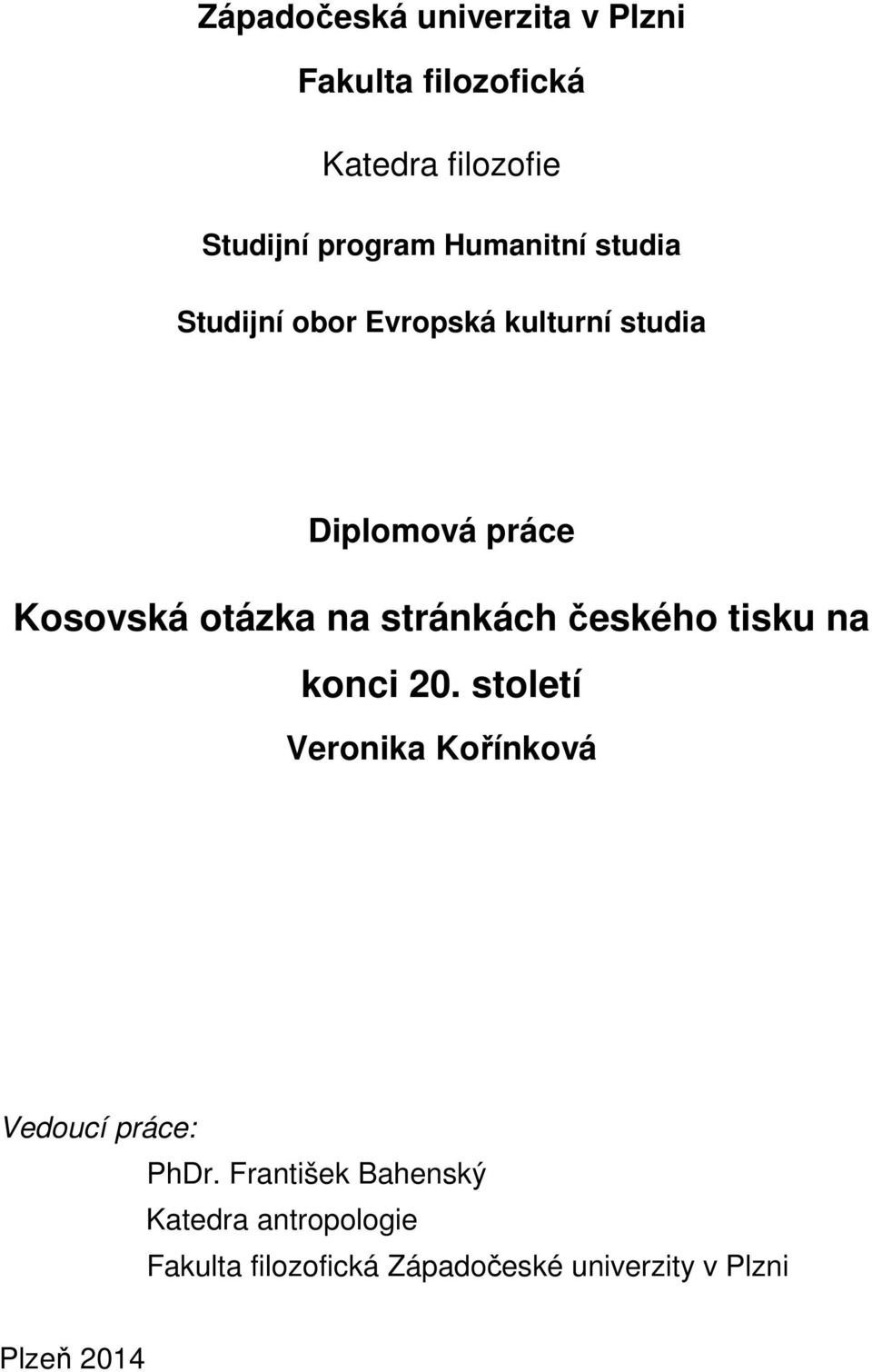 stránkách českého tisku na konci 20. století Veronika Kořínková Vedoucí práce: PhDr.