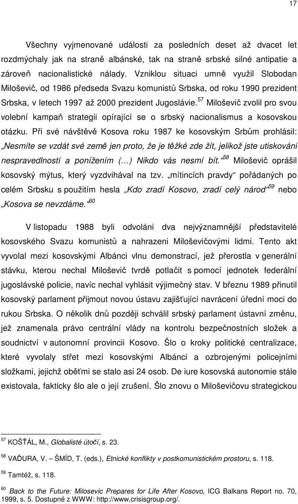 57 Miloševič zvolil pro svou volební kampaň strategii opírající se o srbský nacionalismus a kosovskou otázku.