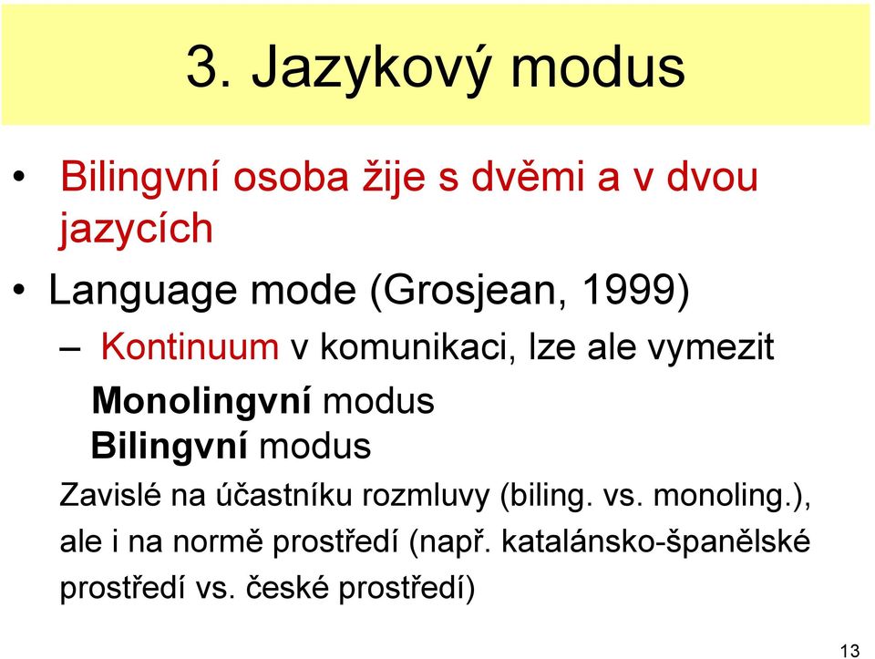 modus Bilingvní modus Zavislé na účastníku rozmluvy (biling. vs. monoling.