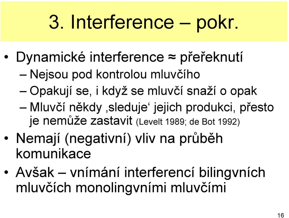 se mluvčí snaží o opak Mluvčí někdy sleduje jejich produkci, přesto je nemůže