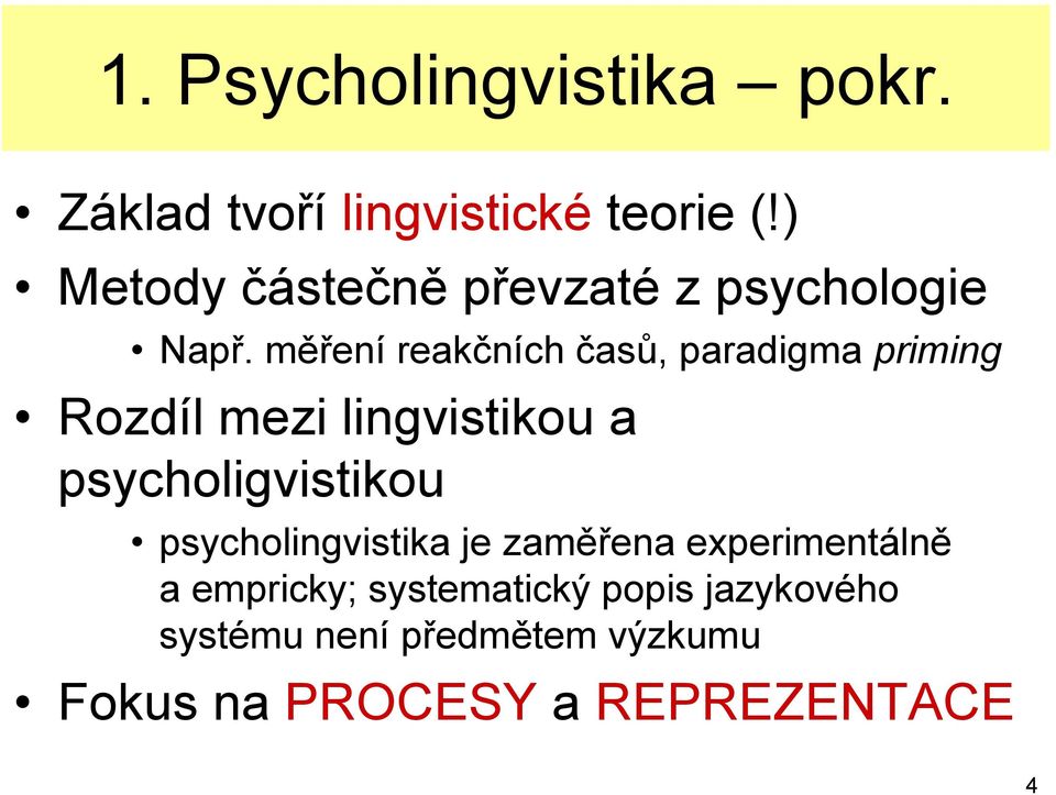 měření reakčních časů, paradigma priming Rozdíl mezi lingvistikou a psycholigvistikou