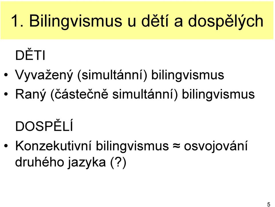 (částečně simultánní) bilingvismus DOSPĚLÍ