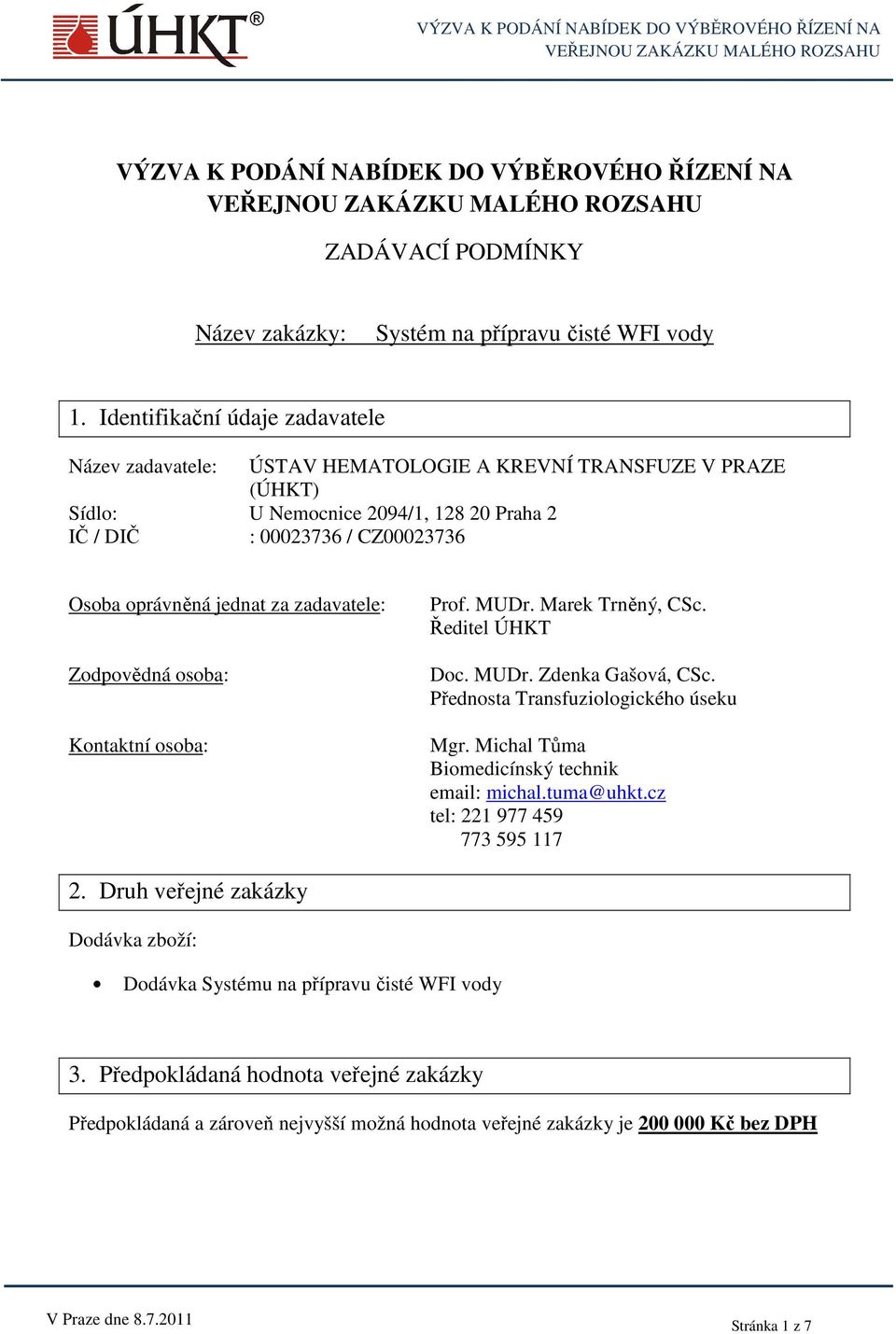 za zadavatele: Zodpovědná osoba: Kontaktní osoba: Prof. MUDr. Marek Trněný, CSc. Ředitel ÚHKT Doc. MUDr. Zdenka Gašová, CSc. Přednosta Transfuziologického úseku Mgr.