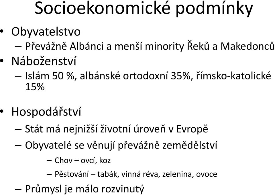 Hospodářství Stát má nejnižší životní úroveň v Evropě Obyvatelé se věnují převážně