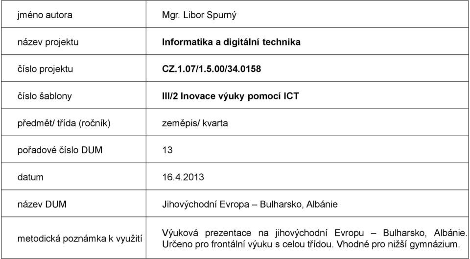 0158 III/2 Inovace výuky pomocí ICT zeměpis/ kvarta pořadové číslo DUM 13 datum 16.4.