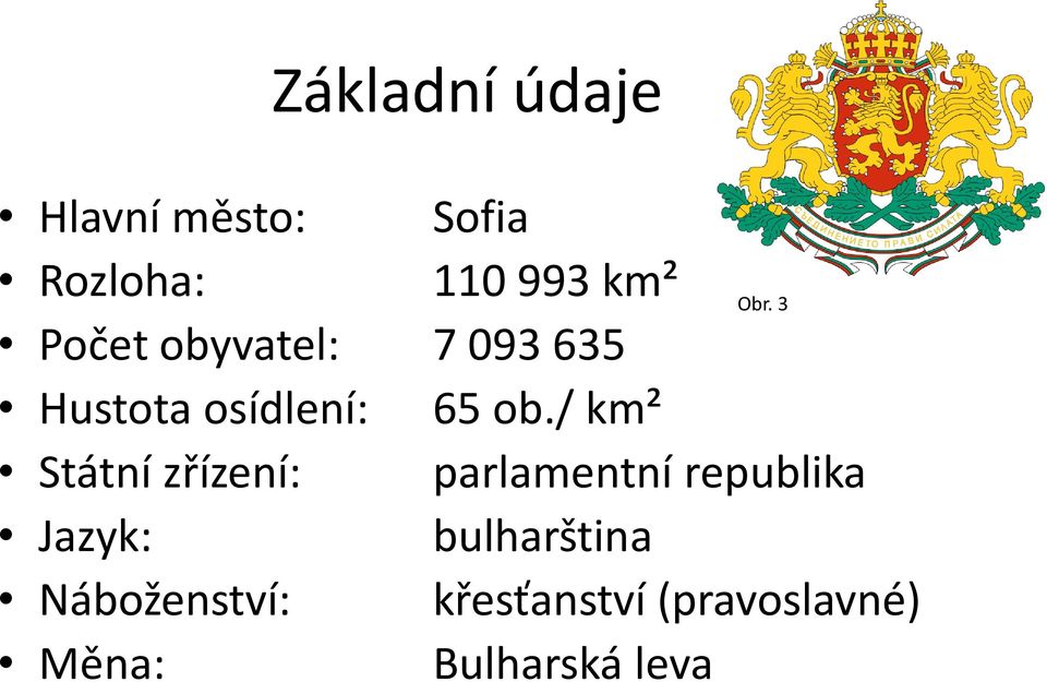 / km² Státní zřízení: parlamentní republika Jazyk: