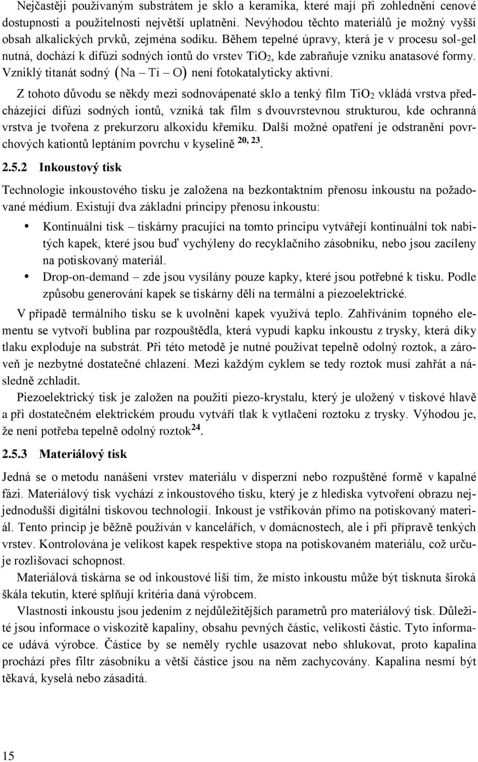 Během tepelné úpravy, která je v procesu sol-gel nutná, dochází k difúzi sodných iontů do vrstev TiO2, kde zabraňuje vzniku anatasové formy. Vzniklý titanát sodný Na Ti O není fotokatalyticky aktivní.