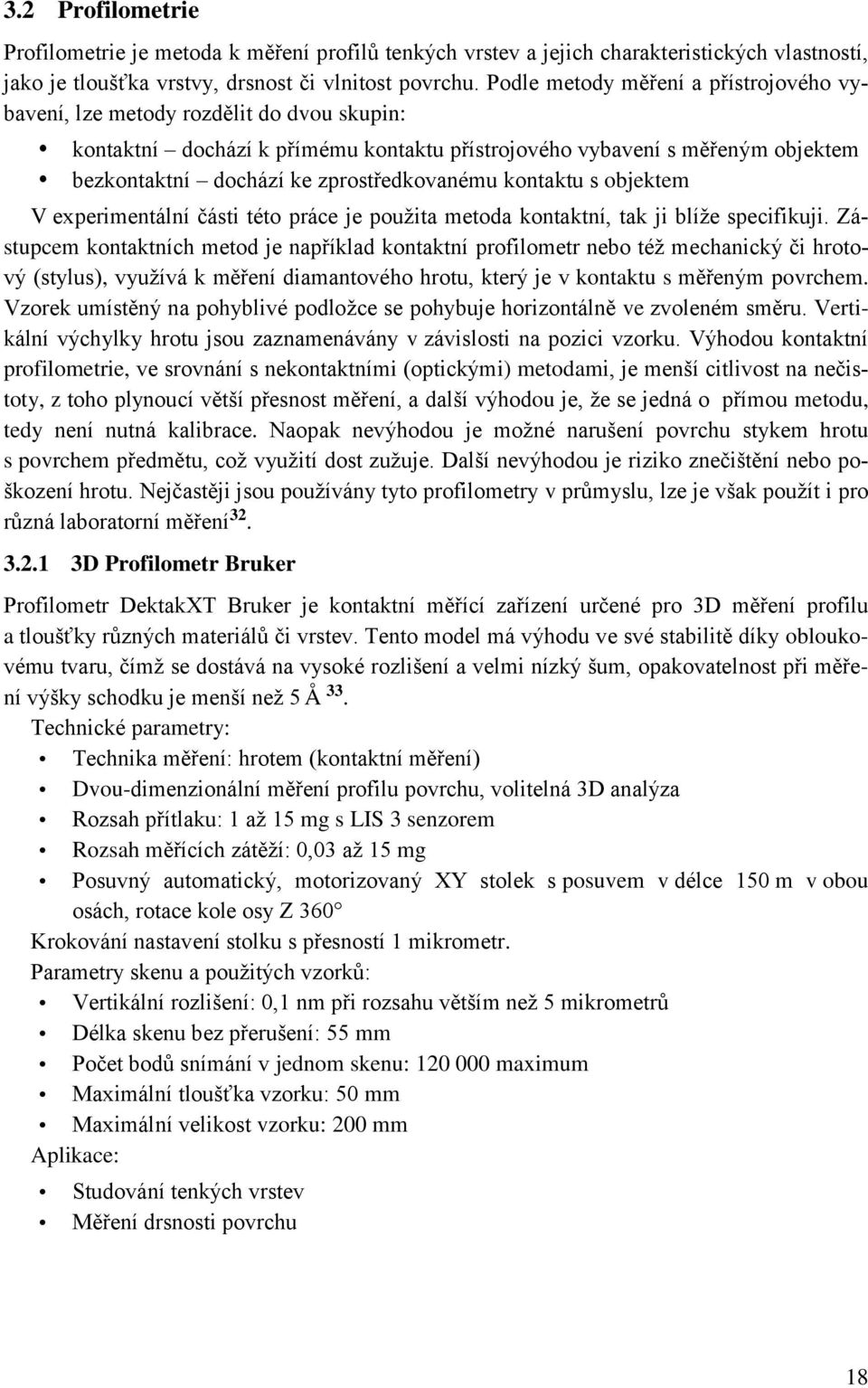 zprostředkovanému kontaktu s objektem V experimentální části této práce je použita metoda kontaktní, tak ji blíže specifikuji.