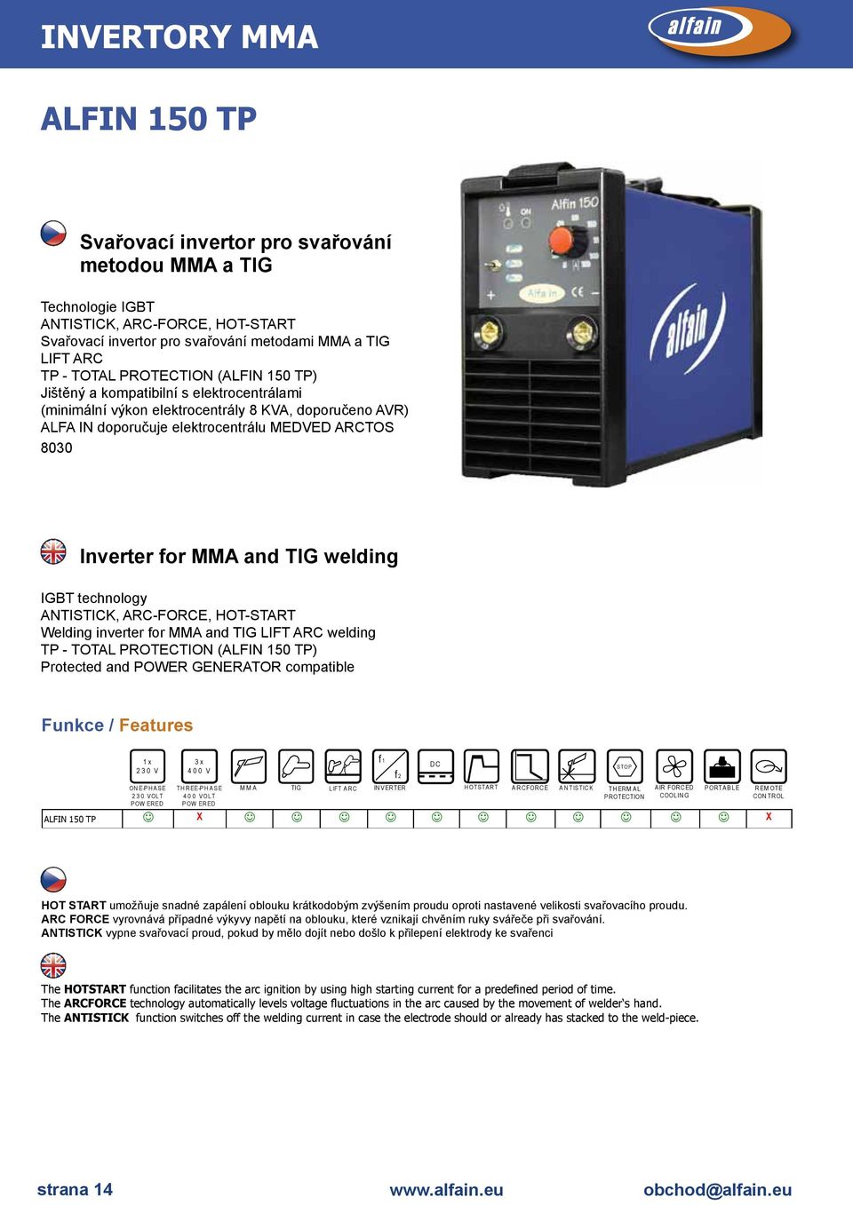 TIG welding IGBT technology ANTISTICK, ARCFORCE, HOTSTART Welding inverter for MMA and TIG LIFT ARC welding TP TOTAL PROTECTION (ALFIN 150 TP) Protected and POWER GENERATOR compatible Funkce /