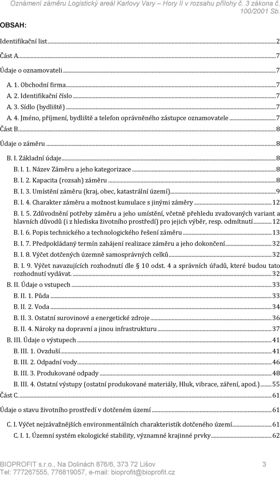 Kapacita (rozsah) záměru... 8 B. I. 3. Umístění záměru (kraj, obec, katastrální území)... 9 B. I. 4. Charakter záměru a možnost kumulace s jinými záměry... 12 B. I. 5.