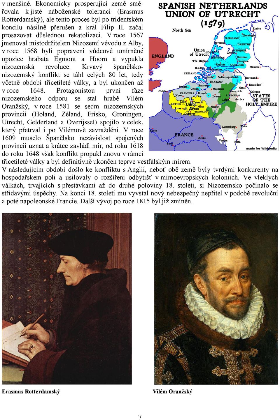 V roce 1567 jmenoval místodržitelem Nizozemí vévodu z Alby, v roce 1568 byli popraveni vůdcové umírněné opozice hrabata Egmont a Hoorn a vypukla nizozemská revoluce.