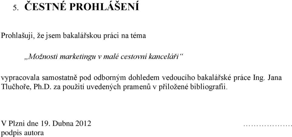 dohledem vedoucího bakalářské práce Ing. Jana Tlučhoře, Ph.D.