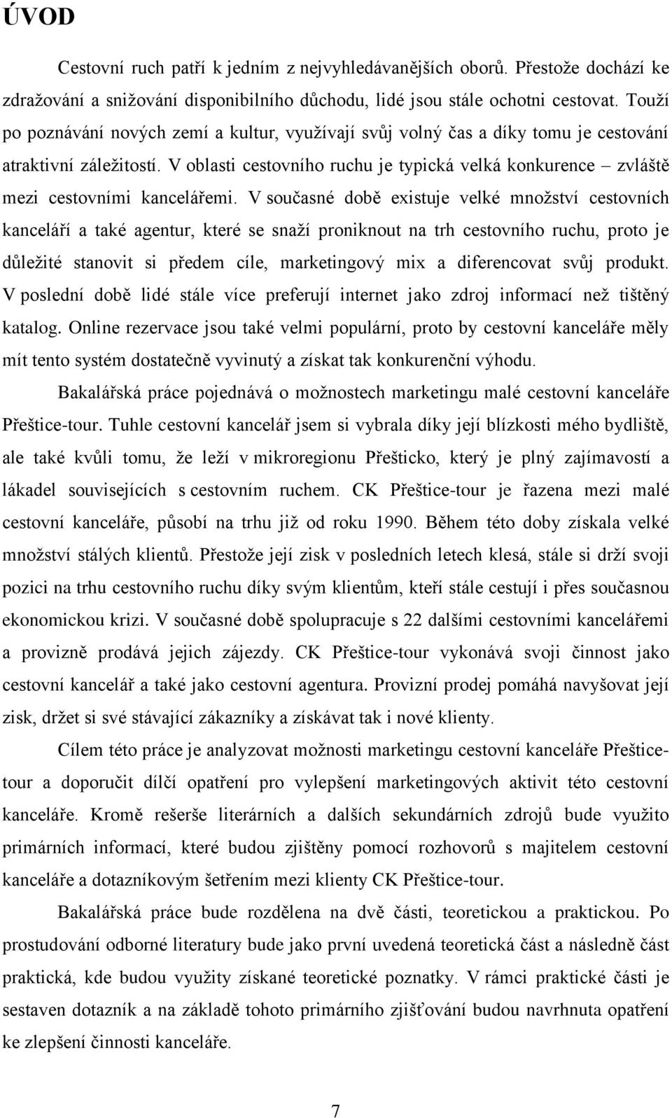 V oblasti cestovního ruchu je typická velká konkurence zvláště mezi cestovními kancelářemi.