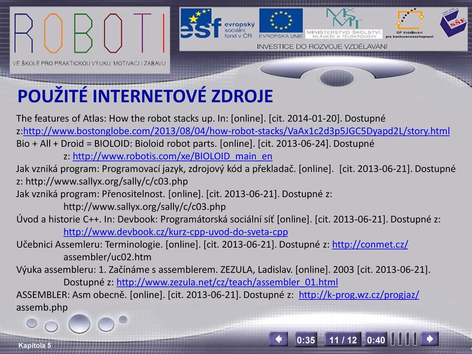 com/xe/bioloid_main_en Jak vzniká program: Programovací jazyk, zdrojový kód a překladač. [online]. [cit. 2013-06-21]. Dostupné z: http://www.sallyx.org/sally/c/c03.