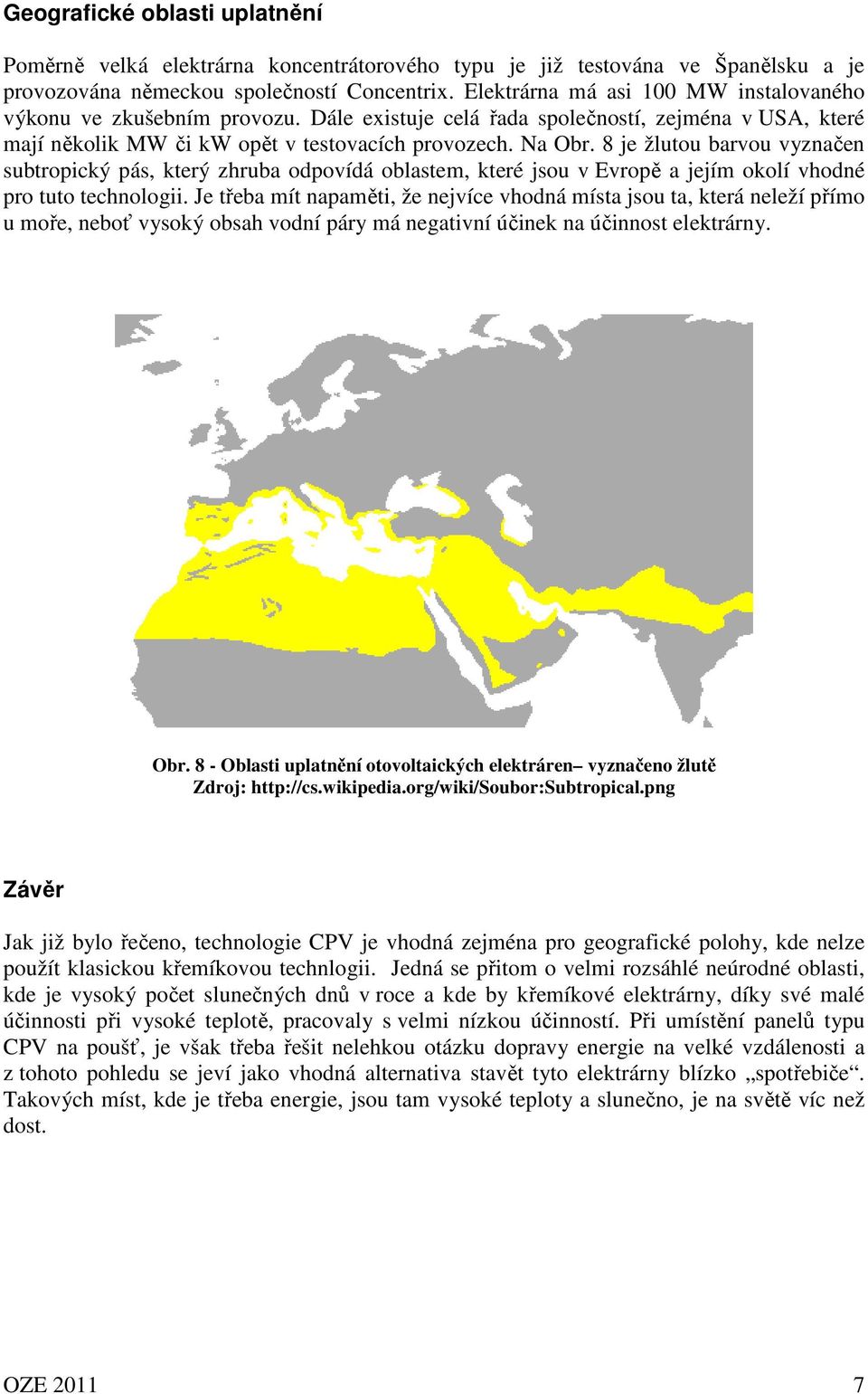 8 je žlutou barvou vyznačen subtropický pás, který zhruba odpovídá oblastem, které jsou v Evropě a jejím okolí vhodné pro tuto technologii.