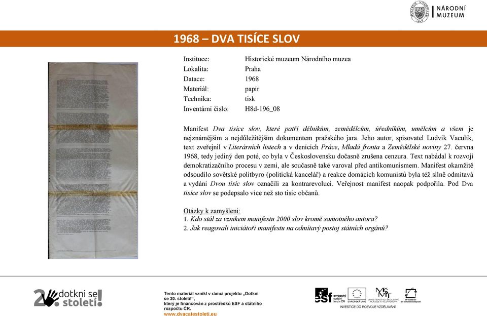 června 1968, tedy jediný den poté, co byla v Československu dočasně zrušena cenzura. Text nabádal k rozvoji demokratizačního procesu v zemi, ale současně také varoval před antikomunismem.